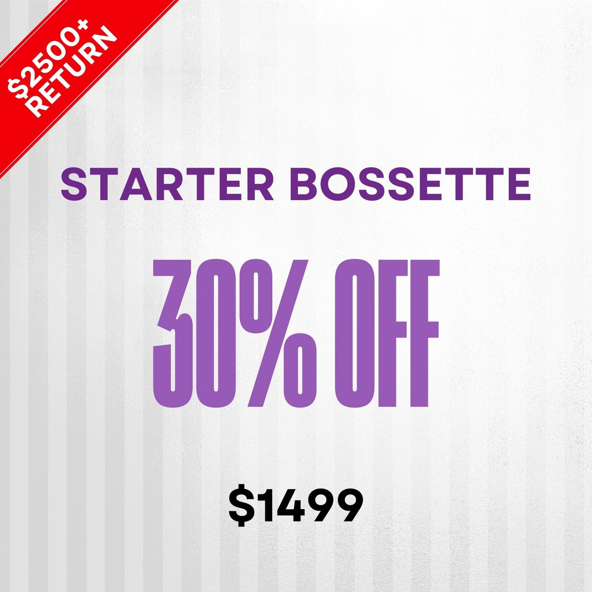 Starter  Bossette- 30% off